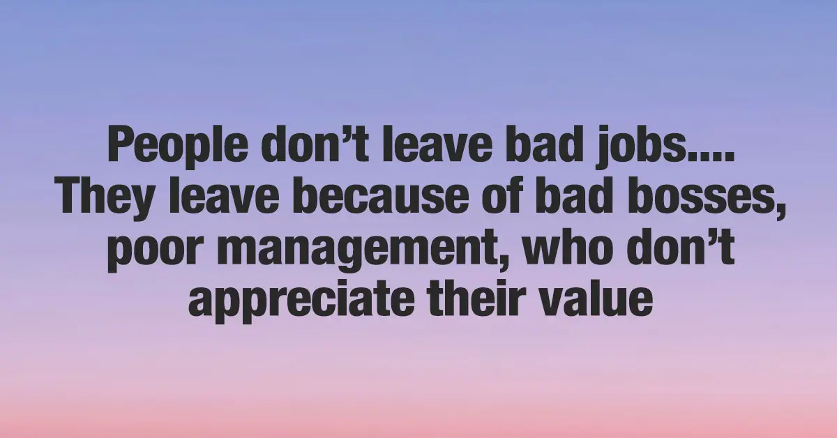 Most Often, People Leave Bad Bosses, Not the Job