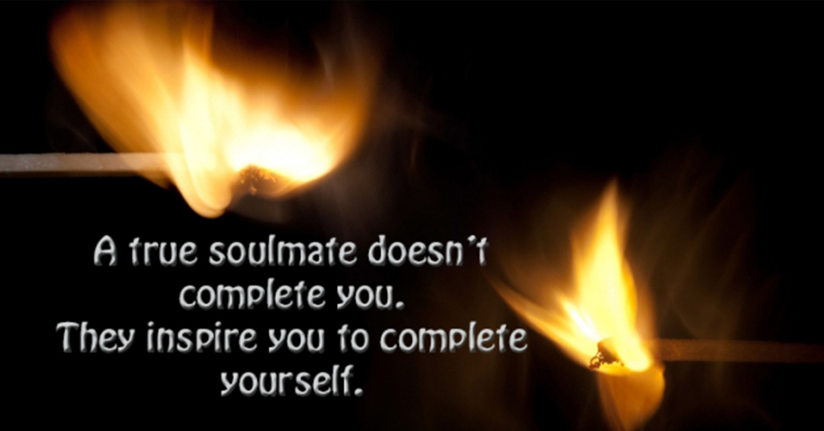 A Soulmate Is Not Someone That Completes You – A Soulmate Is Someone That Inspires You To Complete Yourself